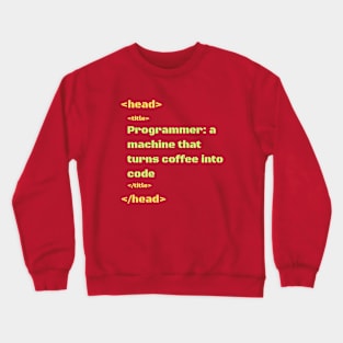 programmer: a machine that turns coffee into code Crewneck Sweatshirt